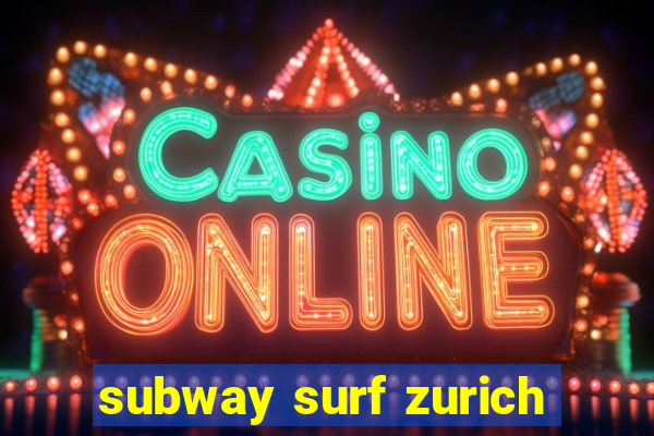 subway surf zurich